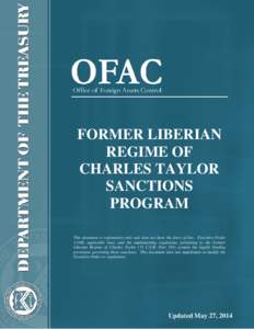 FORMER LIBERIAN REGIME OF CHARLES TAYLOR SANCTIONS PROGRAM This document is explanatory only and does not have the force of law. Executive Order