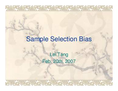 Sample Selection Bias Lei Tang Feb. 20th, 2007 Classical ML vs. Reality Training data and Test data share the same