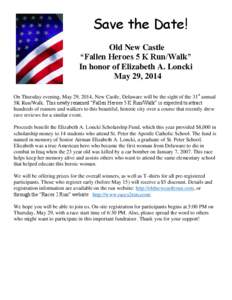 Save the Date! Old New Castle “Fallen Heroes 5 K Run/Walk” In honor of Elizabeth A. Loncki May 29, 2014 On Thursday evening, May 29, 2014, New Castle, Delaware will be the sight of the 31st annual