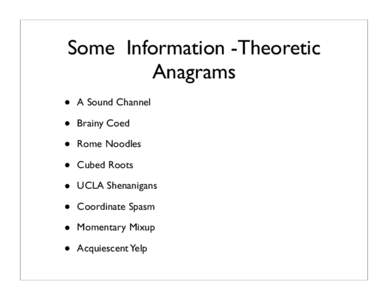 Some Information -Theoretic Anagrams • • • •