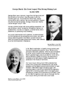 George Black: His Great Legacy Was Strong Mining Law by Jane Gaffin George Black was a dynamic, larger-than-life figure who left the comforts of his home in New Brunswick to join the Klondike gold rush. He climbed the Wh