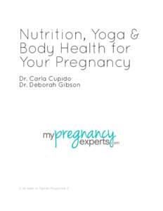 Nutrition, Yoga & Body Health for Your Pregnancy Dr. Carla Cupido Dr. Deborah Gibson