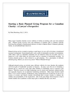 Starting a Basic Planned Giving Program for a Canadian Charity: A Lawyer’s Perspective By Mark Blumberg (July 3, 2013) Many larger Canadian charities receive millions of dollars in funding each year from planned gifts.