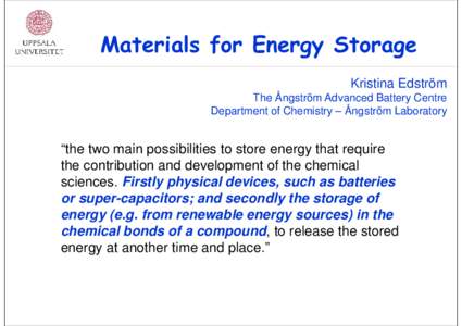 Materials for Energy Storage Kristina Edström The Ångström Advanced Battery Centre Department of Chemistry – Ångström Laboratory  “the two main possibilities to store energy that require