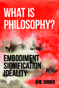 WHAT IS PHILOSOPHY? Embodiment Signification Ideality Jere Surber