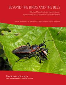 BEYOND THE BIRDS AND THE BEES Effects of Neonicotinoid Insecticides on Agriculturally Important Beneficial Invertebrates Jennifer Hopwood, Scott Hoffman Black, Mace Vaughan, and Eric Lee-Mäder