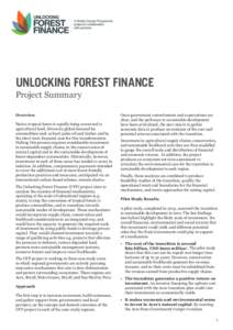 UNLOCKING FOREST FINANCE Project Summary Overview Native tropical forest is rapidly being converted to agricultural land, driven by global demand for commodities such as beef, palm oil and timber and by