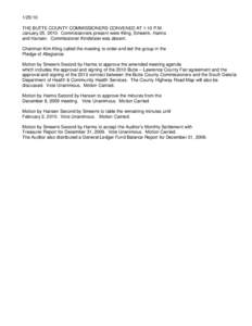 THE BUTTE COUNTY COMMISSIONERS CONVENED AT 1:10 P.M. January 25, 2010. Commissioners present were Kling, Smeenk, Harms and Hansen. Commissioner Kindsfater was absent. Chairman Kim Kling called the meeting to orde