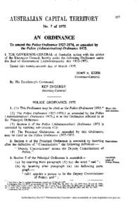 No. 7 of[removed]AN ORDINANCE To amend the Police Ordinance[removed], as amended by the Police (Administration) Ordinance[removed]I, T H E G O V E R N O R - G E N E R A L of Australia, acting with the advice