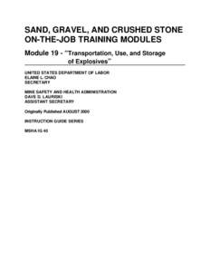 SAND, GRAVEL, AND CRUSHED STONE  ON-THE-JOB TRAINING MODULES Module 19 - “Transportation, Use, and Storage of Explosives” UNITED STATES DEPARTMENT OF LABOR