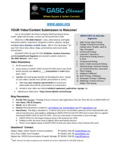 www.gasc.org YOUR Video/Content Submission is Welcome! Just as the Graphic Arts Show Company (GASC)-produced shows evolve, adapt and innovate, so have our show promotion tools! Welcome to The GASC Channel – a live, inf