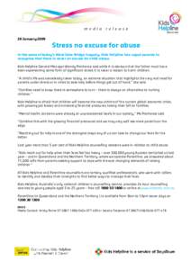 29 JanuaryStress no excuse for abuse In the wake of today’s West Gate Bridge tragedy, Kids Helpline has urged parents to recognise that there is never an excuse for child abuse. Kids Helpline General Manager Wen
