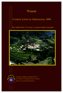 Wanat Combat Action in Afghanistan, 2008 The Staff of the US Army Combat Studies Institute Combat Studies Institute Press US Army Combined Arms Center