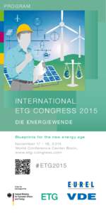 PROGRAM  I N T E R N AT I O N A L ETG CONGRESS 2015 DIE ENERGIEWENDE Blueprints for the new energy age