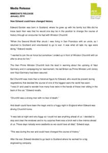 Media Release IMMEDIATE RELEASE January, 2014 How Edward could have changed history Edward Gordon was born in Scotland, where he grew up with his family but little did he know back then was that he would one day be in th