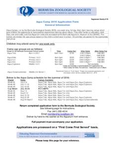 Registered Charity #179  Aqua Camp 2016 Application Form General Information Aqua Camps, run by the Bermuda Zoological Society (BZS), are week-long, full-day (9am-3pm) learning camps which give children the opportunity t