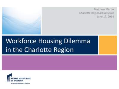 Matthew Martin Charlotte Regional Executive June 17, 2014 Workforce Housing Dilemma in the Charlotte Region