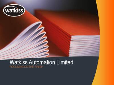 Watkiss Automation Limited FOCUSING ON THE FINISH Its about time  The pressure is always on the finisher