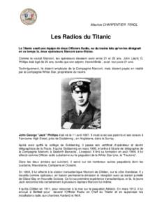 Maurice CHARPENTIER F5NQL  Les Radios du Titanic Le Titanic avait une équipe de deux Officiers Radio, ou du moins tels qu’on les désignait en ce temps là, deux opérateurs Marconi sans-filistes. Comme le voulait Mar