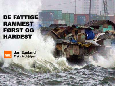 DE FATTIGE RAMMEST FØRST OG HARDEST Jan Egeland Flyktninghjelpen