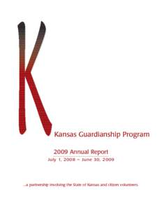 Kansas Guardianship Program 2009 Annual Report July 1, 2008 – June 30, [removed]a partnership involving the State of Kansas and citizen volunteers.