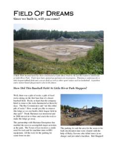 Field Of Dreams Since we built it, will you come? A Babe Ruth baseball field has been constructed at Little River Park by the Lee Recreation Commission at Little River Park. Trails have been opened up and more are in pro