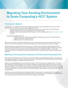 Migrating Your Existing Environment to Scale Computing’s HC3 System TM Planning your Migration The first step in your migration to Scale’s HC3TM System is to determine each VMs candidacy for running in a virtual