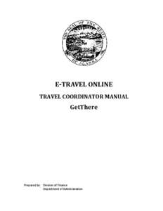 E-TRAVEL ONLINE TRAVEL COORDINATOR MANUAL GetThere  Prepared by: Division of Finance