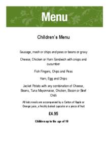    Children’s Menu	
      Sausage, mash or chips and peas or beans or gravy