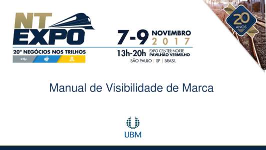 Manual de Visibilidade de Marca  Equipamentos, infraestrutura, serviços e manutenção metroferroviária A NT Expo - Negócios nos Trilhos - é o evento líder de