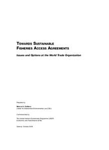 TOWARDS SUSTAINABLE FISHERIES ACCESS AGREEMENTS Issues and Options at the World Trade Organization Prepared by Marcos A. Orellana