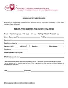 MEMBERSHIP APPLICATION FORM  Application for membership in the Concordia University Faculty Association certified as a union under the Labor Code of Quebec.  PLEASE PRINT CLEARLY AND RETURN TO L-HB 109