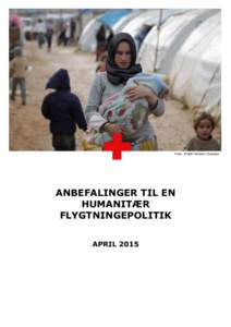 Foto: Khalil Ashawi /Scanpix  ANBEFALINGER TIL EN HUMANITÆR FLYGTNINGEPOLITIK APRIL 2015