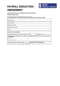 PAYROLL DEDUCTION/ AMENDMENT Instructions to your Employer to pay by direct Payroll Deduction Please complete this form in block letters and black ink and send it to: SCVO CREDIT UNION LTD The Mansfield Traquair Centre 