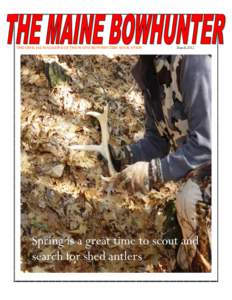 THE OFFICIAL MAGAZINE OF THE MAINE BOWHUNTERS ASSOCATION  March 2012 Spring is a great time to scout and search for shed antlers