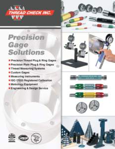 ■ Precision Thread Plug & Ring Gages ■ Precision Plain Plug & Ring Gages ■ Thread Measuring Systems ■ Custom Gages ■ Measuring Instruments ■ ISO[removed]Registered Calibration
