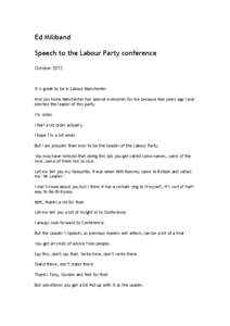 Ed Miliband Speech to the Labour Party conference October 2012 It is great to be in Labour Manchester. And you know Manchester has special memories for me because two years ago I was