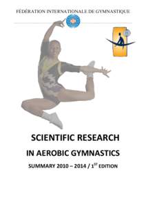 FÉDÉRATION INTERNATIONALE DE GYMNASTIQUE  SCIENTIFIC RESEARCH IN AEROBIC GYMNASTICS SUMMARY 2010 – [removed]1ST EDITION