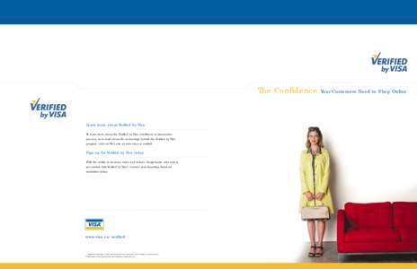 The Confidence Your Customers Need to Shop Online  Learn more about Verified by Visa To learn more about the Verified by Visa enrollment or transaction process, or to read about the technology behind the Verified by Visa