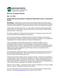 News for Immediate Release Nov. 21, 2013 DCNR Celebrates Acquisition of Additional Watershed Lands in Lackawanna County Harrisburg – Department of Conservation and Natural Resources officials today announced that the d