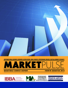 INTERNATIONAL BUSINESS BROKERS ASSOCIATION | M&A SOURCE | PEPPERDINE PRIVATE CAPITAL MARKETS PROJECT  MARKETPULSE Q U A R T E R LY S U R V E Y R E P O R T 			  FOURTH QUARTER 2013