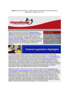Update: Federal Legislation to Combat Human Trafficking and Modern Day Slavery Sent: Friday, September 23, 2011 Shared Hope International launched the Protected Innocence Initiative in December 2010 to provide a comprehe