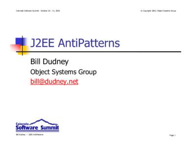 Colorado Software Summit: October 26 – 31, 2003  © Copyright 2003, Object Systems Group J2EE AntiPatterns Bill Dudney