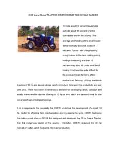 10 HP krishiShakti TRACTOR: EMPOWERING THE INDIAN FARMER  In India about 85 percent households cultivate about 36 percent of entire cultivatable land in the country. This average land holding of the small Indian