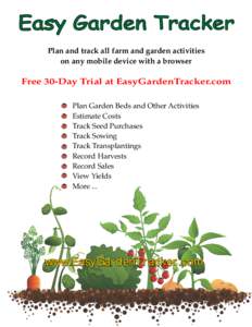 Plan and track all farm and garden activities on any mobile device with a browser Free 30-Day Trial at EasyGardenTracker.com Plan Garden Beds and Other Activities Estimate Costs