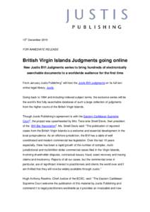 13th DecemberFOR IMMEDIATE RELEASE British Virgin Islands Judgments going online New Justis BVI Judgments series to bring hundreds of electronically