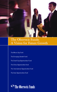 The Oberweis Funds: A Vision for Future Growth The Micro-Cap Fund The Emerging Growth Fund The Small-Cap Opportunities Fund The China Opportunities Fund