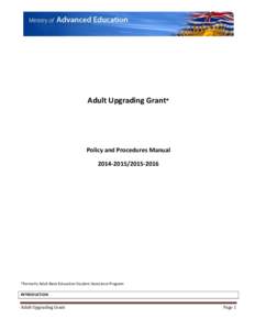 Adult Upgrading Grant*  Policy and Procedures Manual[removed]2016  *Formerly Adult Basic Education Student Assistance Program