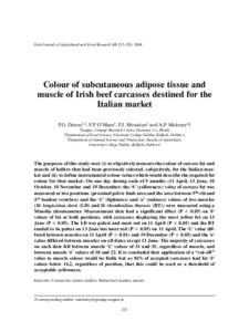 Irish Journal of Agricultural and Food Research 43: 217–226, 2004  Colour of subcutaneous adipose tissue and muscle of Irish beef carcasses destined for the Italian market P.G. Dunne1,2, F.P. O’Mara3, F.J. Monahan2 a