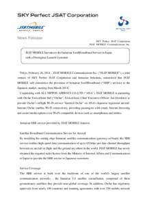 News Release SKY Perfect JSAT Corporation JSAT MOBILE Communications Inc. JSAT MOBILE Introduces the Inmarsat SwiftBroadband Service in Japan with a Prestigious Launch Customer